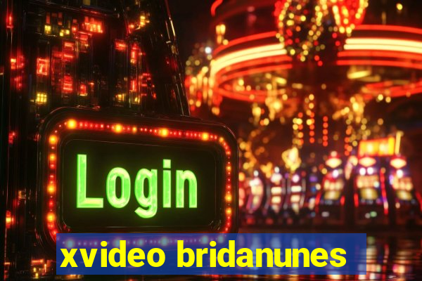 xvideo bridanunes